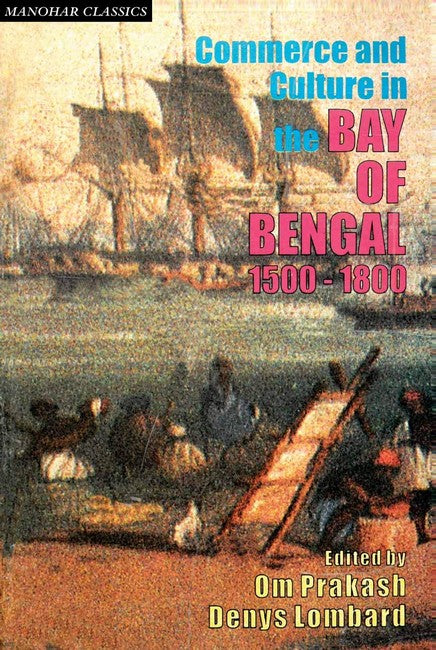 Commerce and Culture in the Bay of Bengal 1500-1800