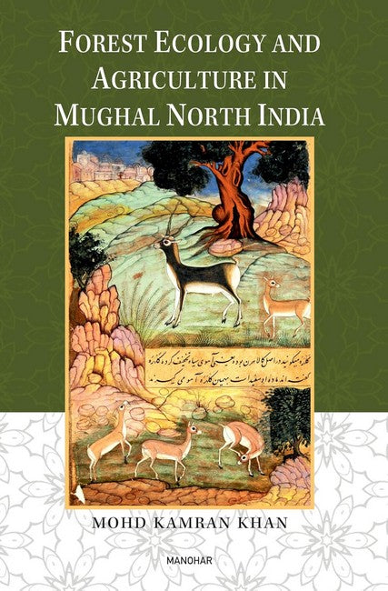 Forest Ecology and Agriculture in Mughal North India