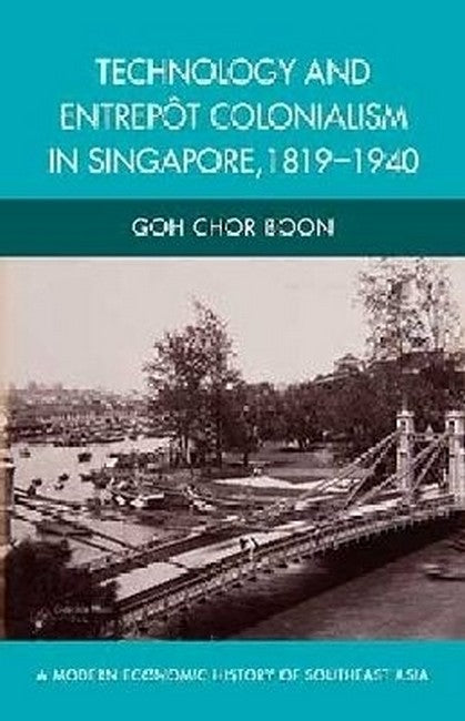 Technology and Entrepot Colonialism in Singapore, 1819-1940