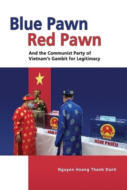 Blue Pawn, Red Pawn and the Communist Party of Vietnam's Gambit for Legitimacy