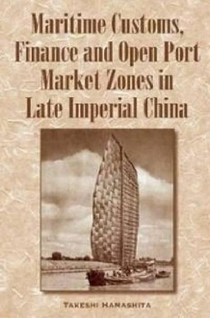 Maritime Customs, Finance and Open Port Market Zones in Late Imperial China