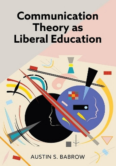 Communication Theory as Liberal Education