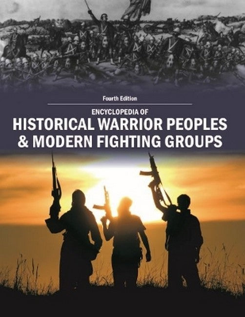 Encyclopedia of Historical Warrior Peoples & Modern Fighting Groups 4/e